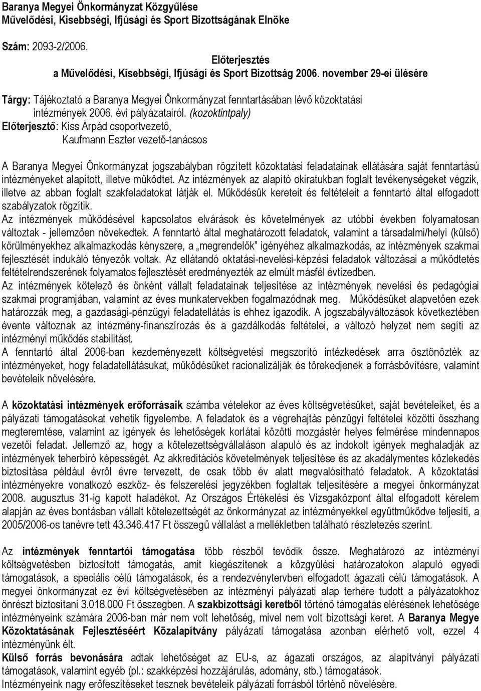 (kozoktintpaly) Előterjesztő: Kiss Árpád csoportvezető, Kaufmann Eszter vezetőtanácsos A Baranya Megyei Önkormányzat jogszabályban rögzített közoktatási feladatainak ellátására saját fenntartású