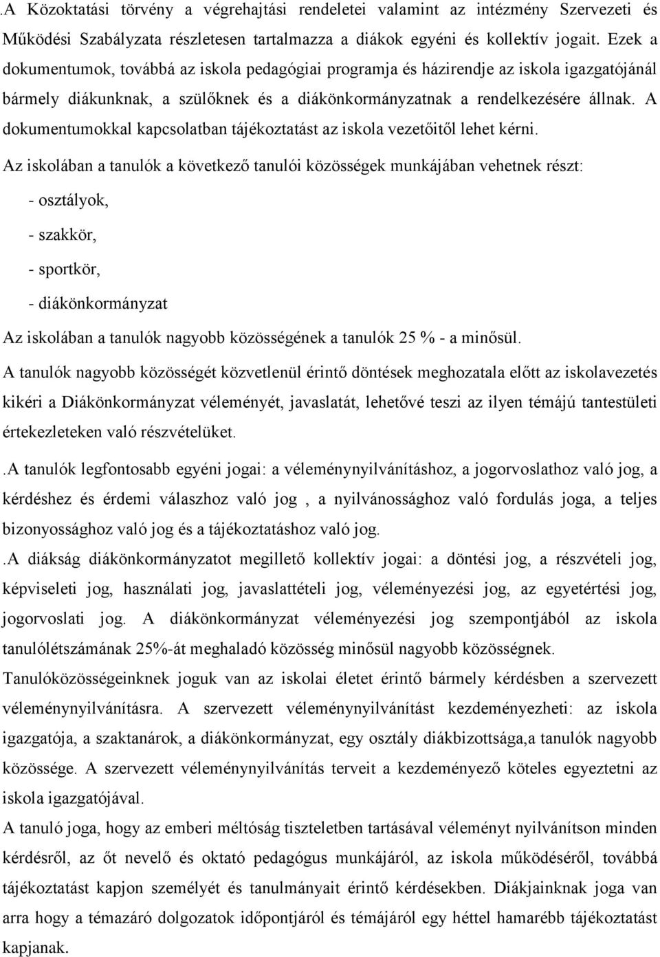 A dokumentumokkal kapcsolatban tájékoztatást az iskola vezetőitől lehet kérni.