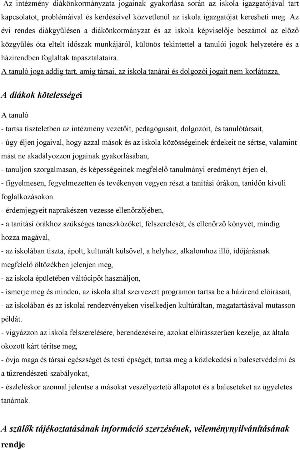 foglaltak tapasztalataira. A tanuló joga addig tart, amíg társai, az iskola tanárai és dolgozói jogait nem korlátozza.