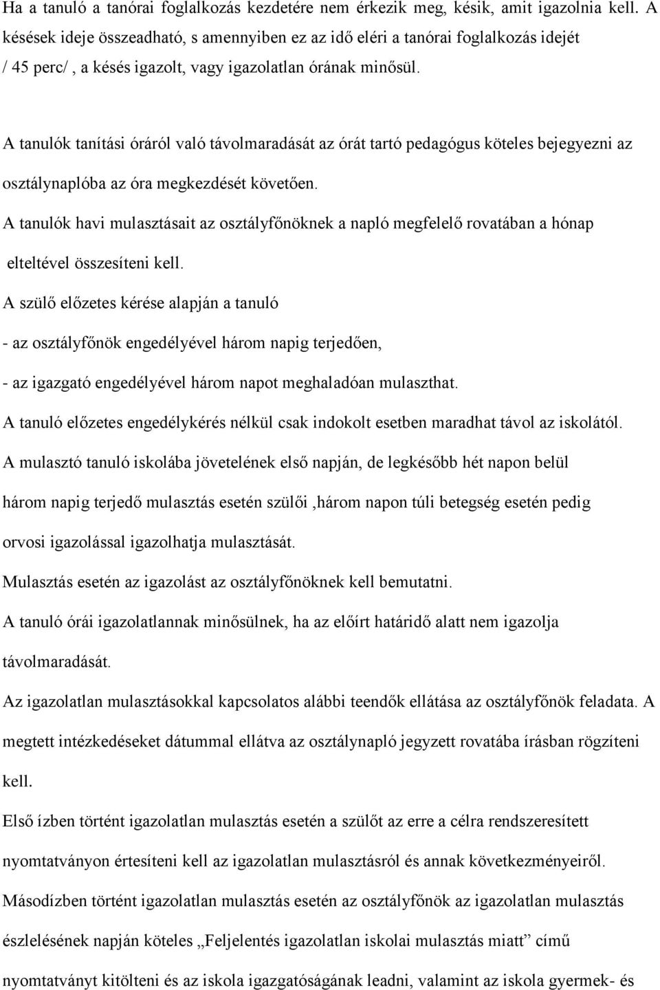 A tanulók tanítási óráról való távolmaradását az órát tartó pedagógus köteles bejegyezni az osztálynaplóba az óra megkezdését követően.