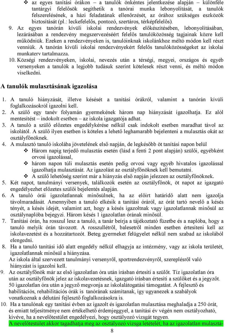 Az egyes tanórán kívüli iskolai rendezvények előkészítésében, lebonyolításában, lezárásában a rendezvény megszervezéséért felelős tanulóközösség tagjainak közre kell működniük.