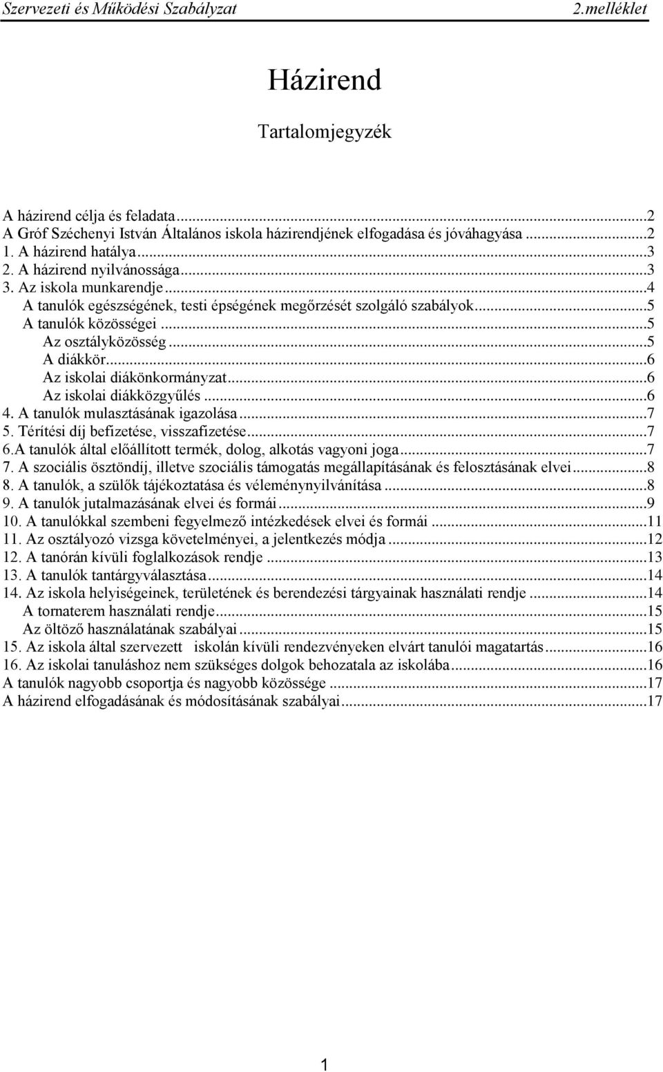 ..6 Az iskolai diákközgyűlés...6 4. A tanulók mulasztásának igazolása...7 5. Térítési díj befizetése, visszafizetése...7 6.A tanulók által előállított termék, dolog, alkotás vagyoni joga...7 7.