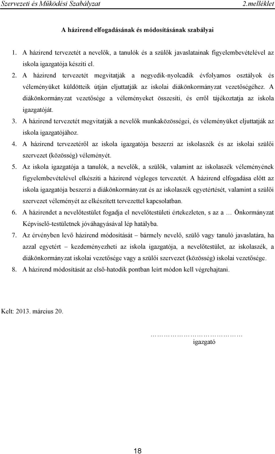 A diákönkormányzat vezetősége a véleményeket összesíti, és erről tájékoztatja az iskola igazgatóját. 3.