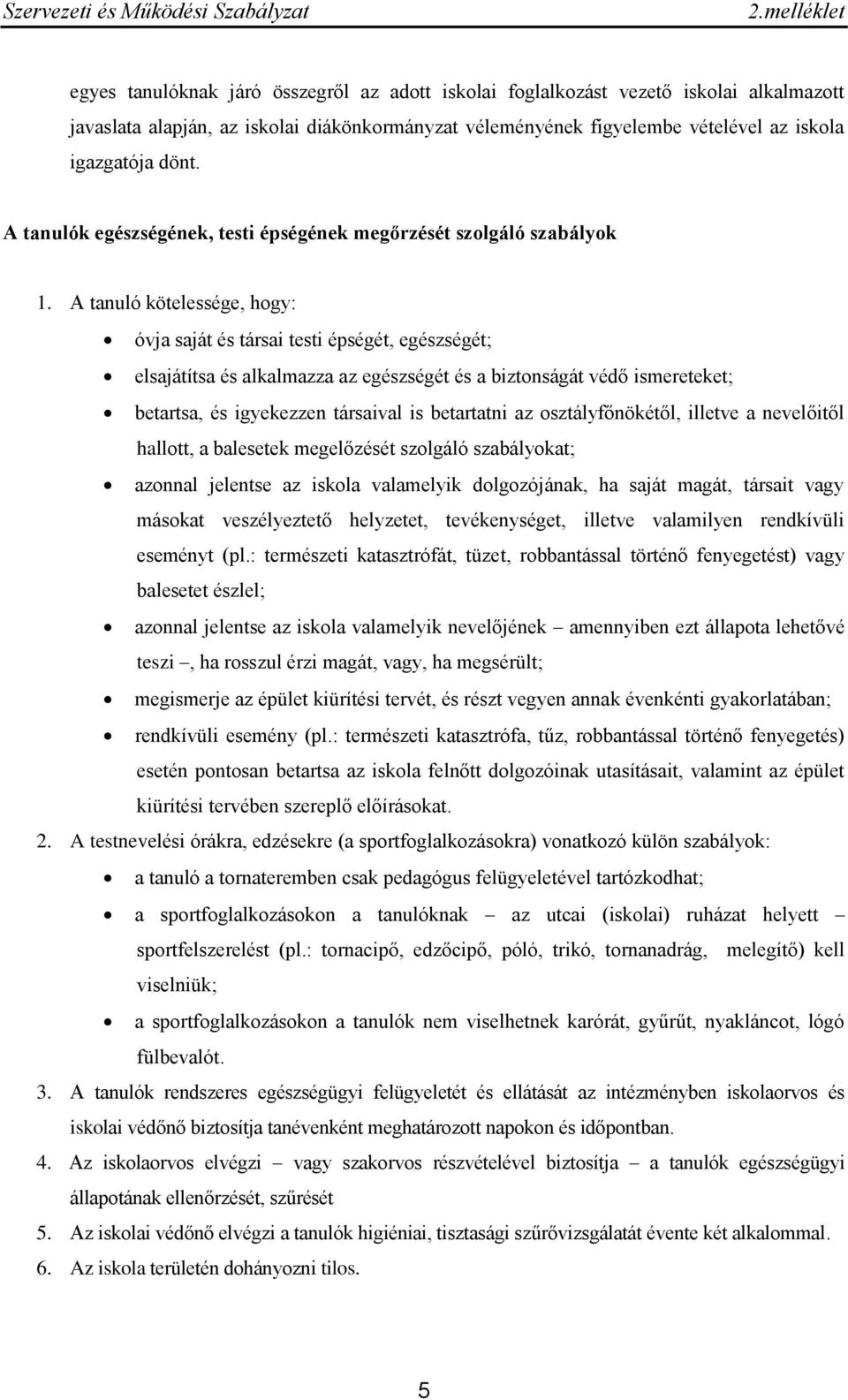 A tanuló kötelessége, hogy: óvja saját és társai testi épségét, egészségét; elsajátítsa és alkalmazza az egészségét és a biztonságát védő ismereteket; betartsa, és igyekezzen társaival is betartatni