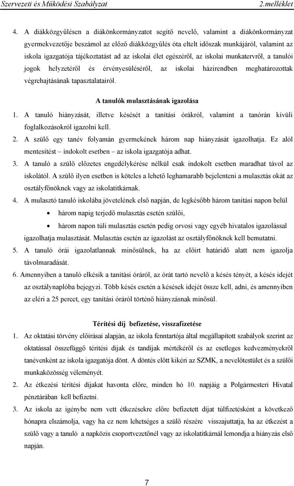 A tanulók mulasztásának igazolása 1. A tanuló hiányzását, illetve késését a tanítási órákról, valamint a tanórán kívüli foglalkozásokról igazolni kell. 2.