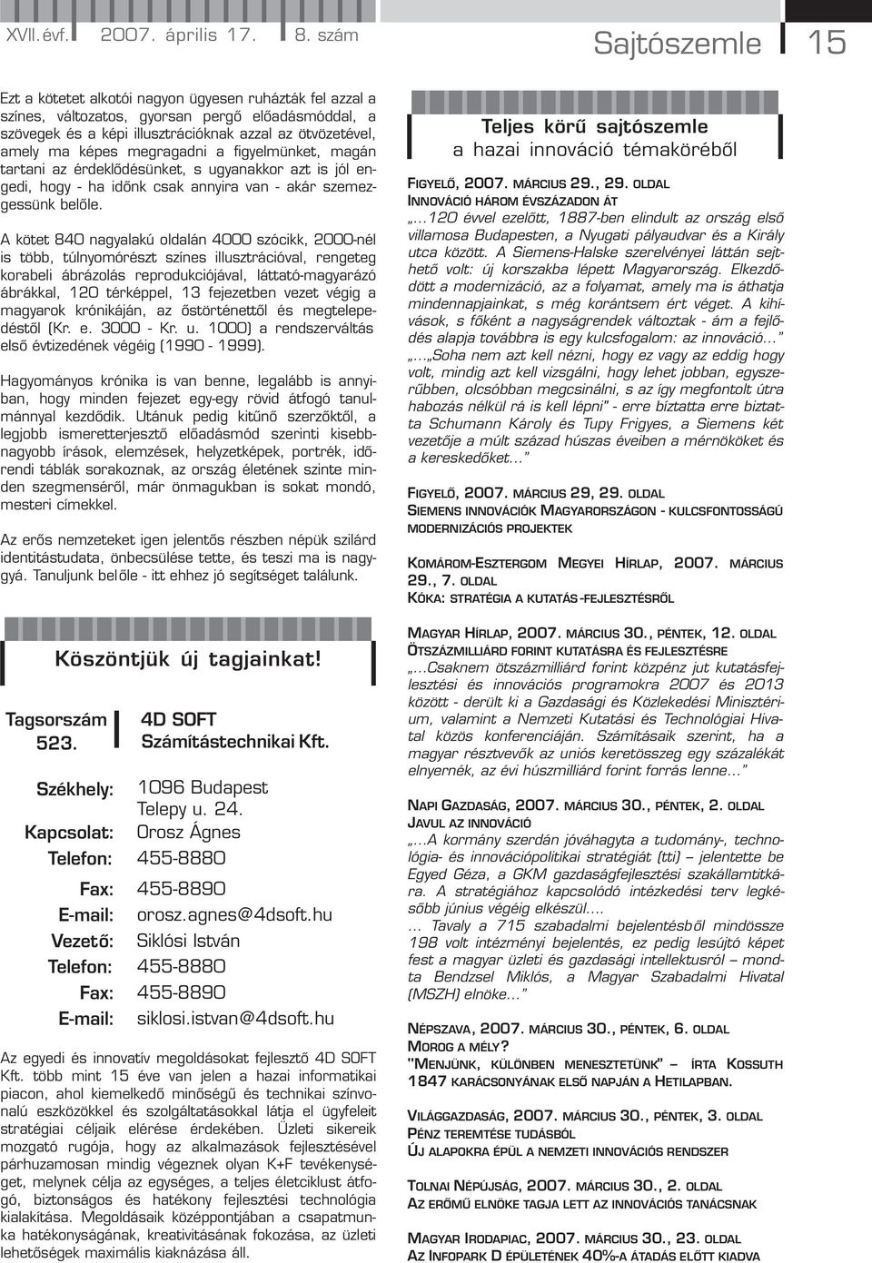képes megragadni a figyelmünket, magán tartani az érdeklődésünket, s ugyanakkor azt is jól engedi, hogy - ha időnk csak annyira van - akár szemezgessünk belőle.