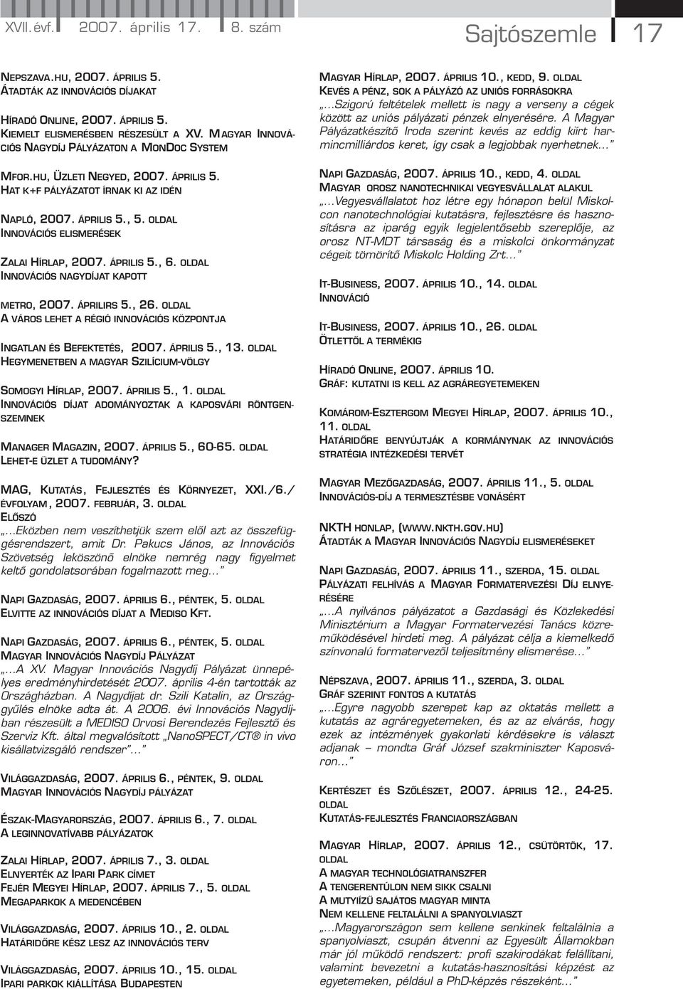 OLDAL INNOVÁCIÓS NAGYDÍJAT KAPOTT METRO, 2007. ÁPRILIRS 5., 26. OLDAL A VÁROS LEHET A RÉGIÓ INNOVÁCIÓS KÖZPONTJA XV. M AGYAR INNOVÁ- INGATLAN ÉS BEFEKTETÉS, 2007. ÁPRILIS 5., 13.