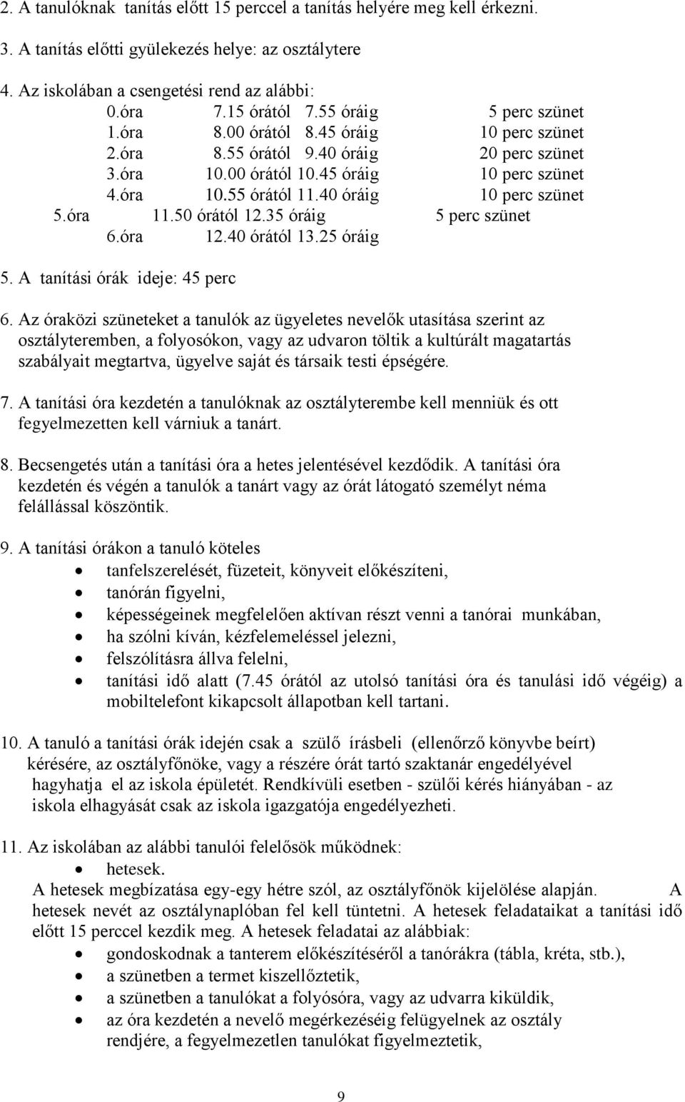 40 óráig 10 perc szünet 5.óra 11.50 órától 12.35 óráig 5 perc szünet 6.óra 12.40 órától 13.25 óráig 5. A tanítási órák ideje: 45 perc 6.