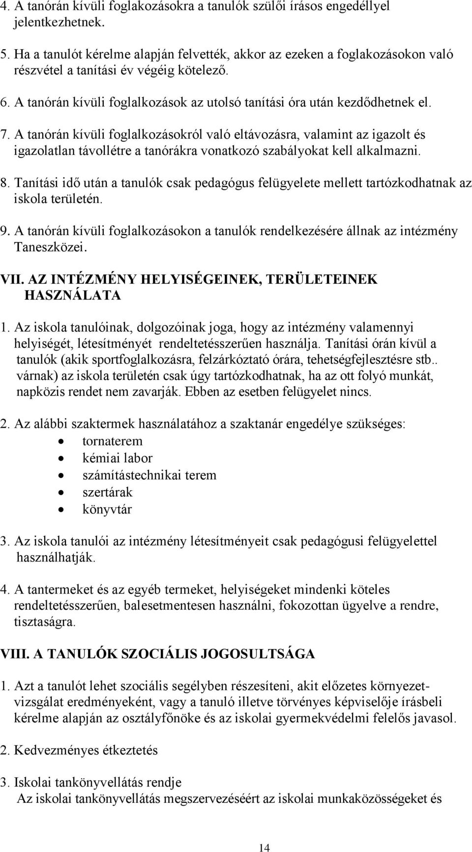 A tanórán kívüli foglalkozásokról való eltávozásra, valamint az igazolt és igazolatlan távollétre a tanórákra vonatkozó szabályokat kell alkalmazni. 8.