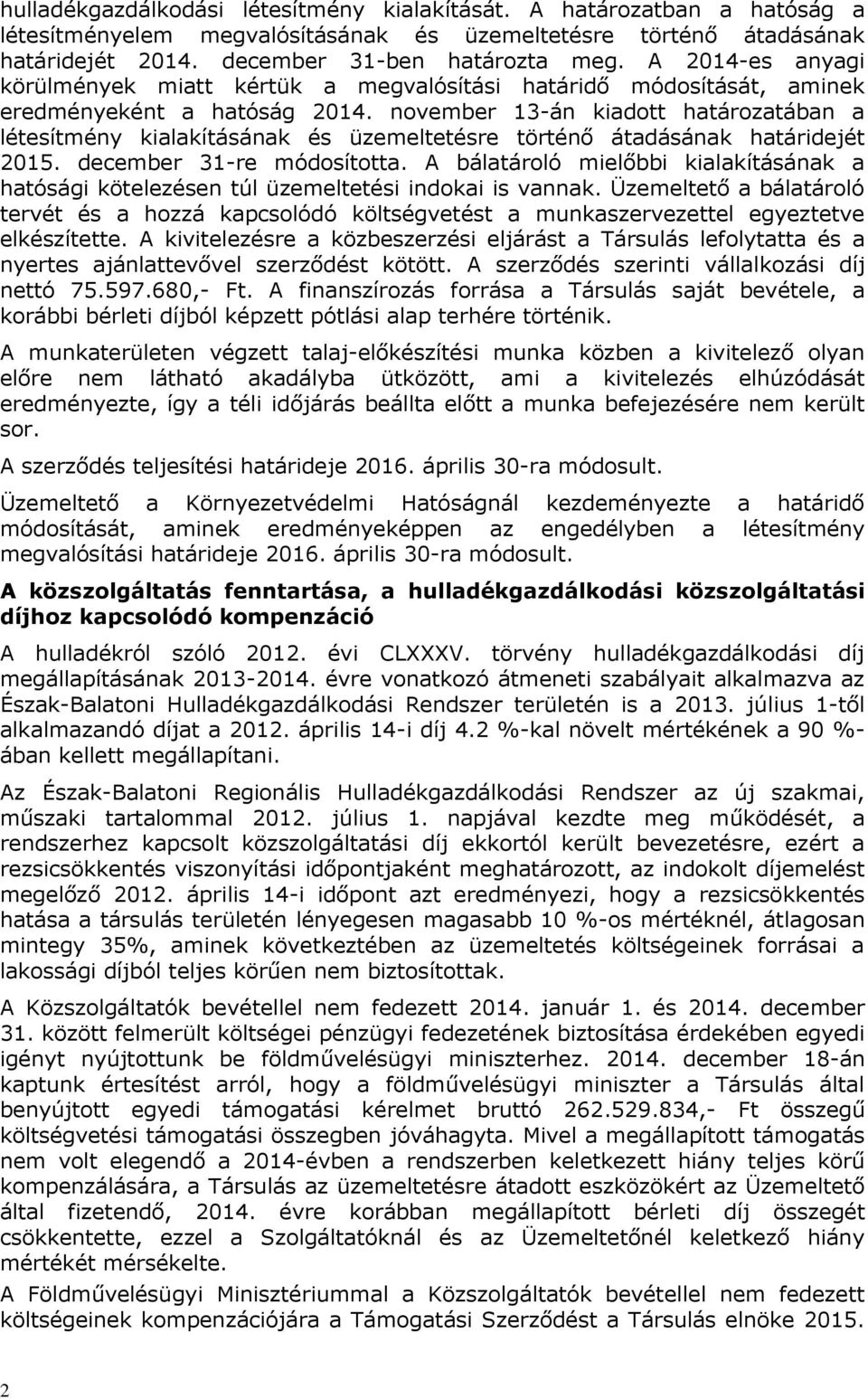 november 13-án kiadott határozatában a létesítmény kialakításának és üzemeltetésre történő átadásának határidejét 2015. december 31-re módosította.