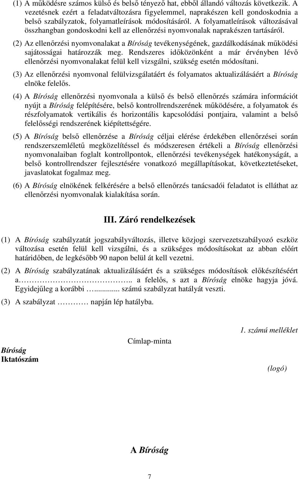 A folyamatleírások változásával összhangban gondoskodni kell az ellenőrzési nyomvonalak naprakészen tartásáról.