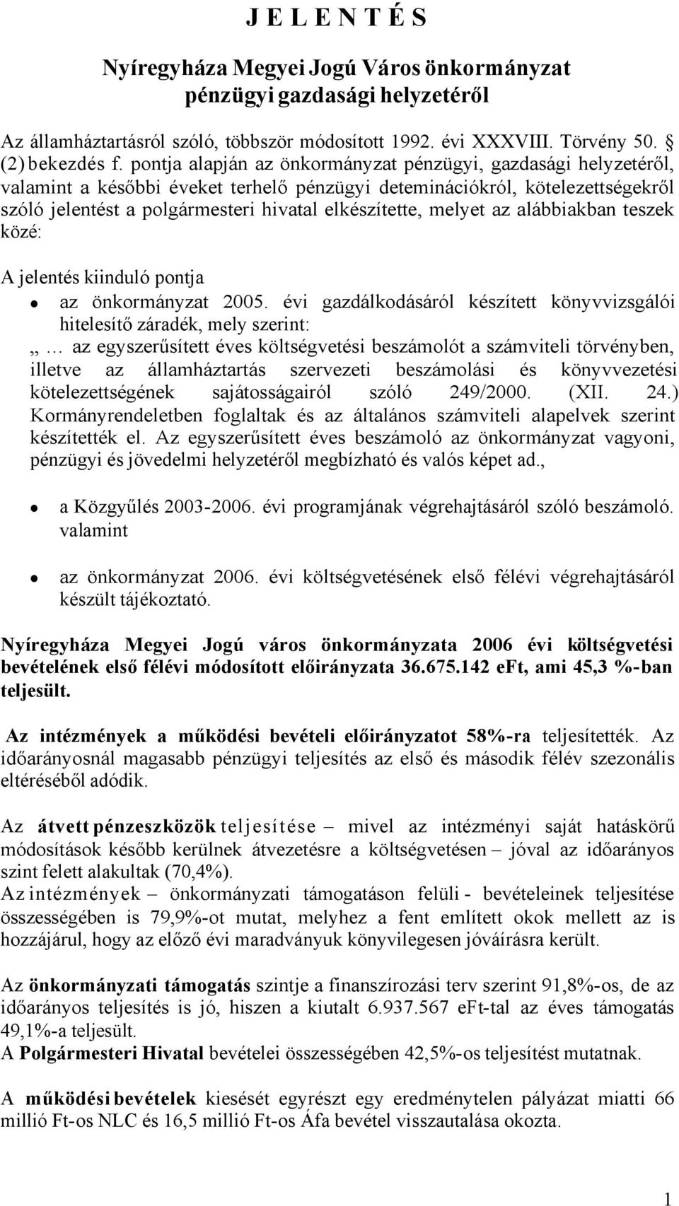 melyet az alábbiakban teszek közé: A jelentés kiinduló pontja az önkormányzat 2005.