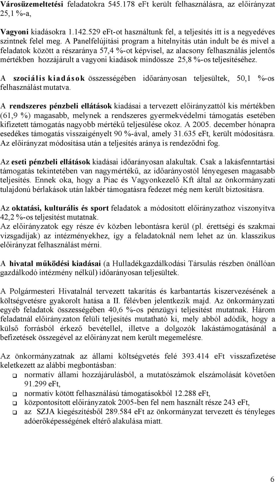 mindössze 25,8 %-os teljesítéséhez. A szociális kiadások összességében időarányosan teljesültek, 50,1 %-os felhasználást mutatva.