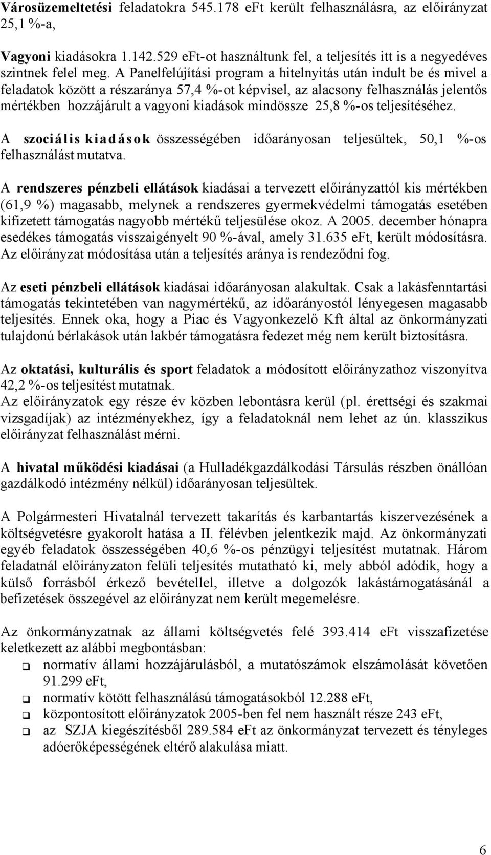 mindössze 25,8 %-os teljesítéséhez. A szociális kiadások összességében időarányosan teljesültek, 50,1 %-os felhasználást mutatva.