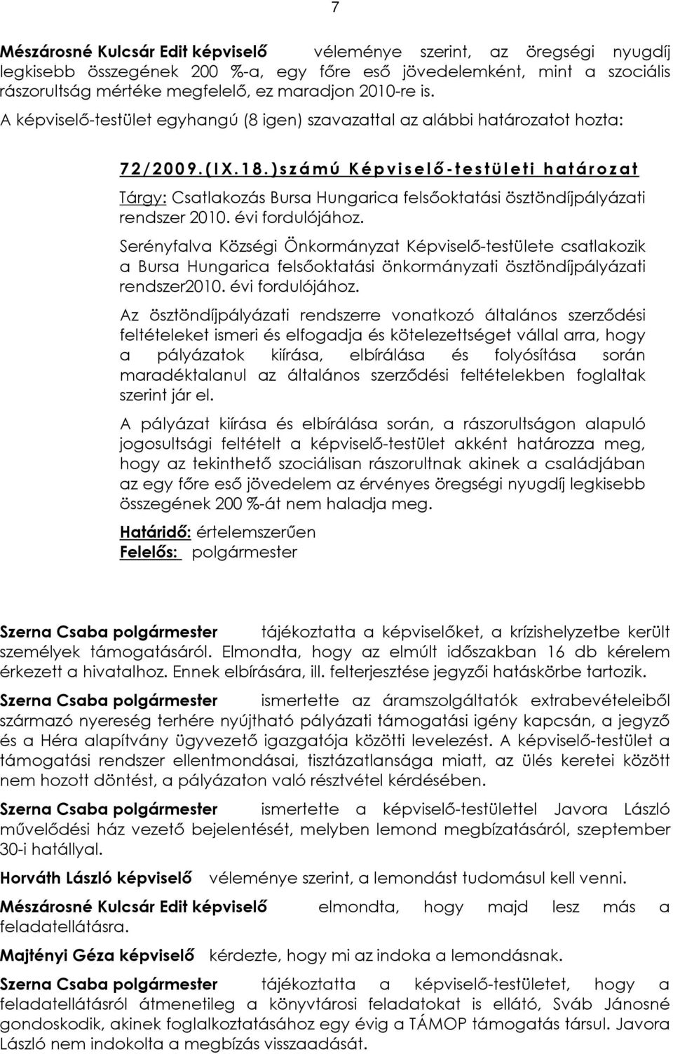 ) s z á m ú K é p v i s e l õ -t es t ü l et i h at ár o z at Tárgy: Csatlakozás Bursa Hungarica felsõoktatási ösztöndíjpályázati rendszer 2010. évi fordulójához.