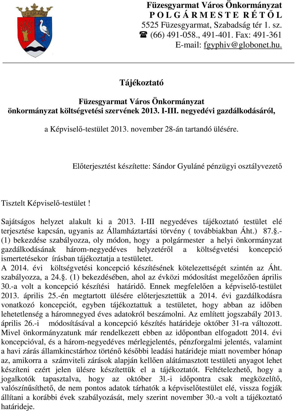Előterjesztést készítette: Sándor Gyuláné pénzügyi osztályvezető Tisztelt Képviselő-testület! Sajátságos helyzet alakult ki a 2013.
