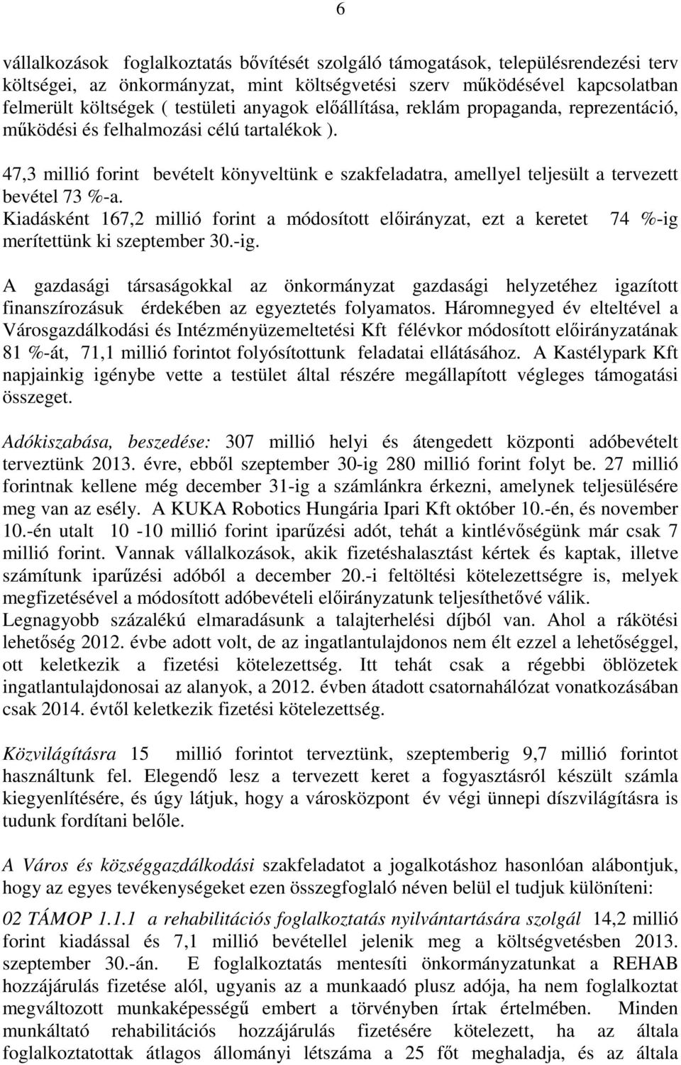 47,3 millió forint bevételt könyveltünk e szakfeladatra, amellyel teljesült a tervezett bevétel 73 %-a.