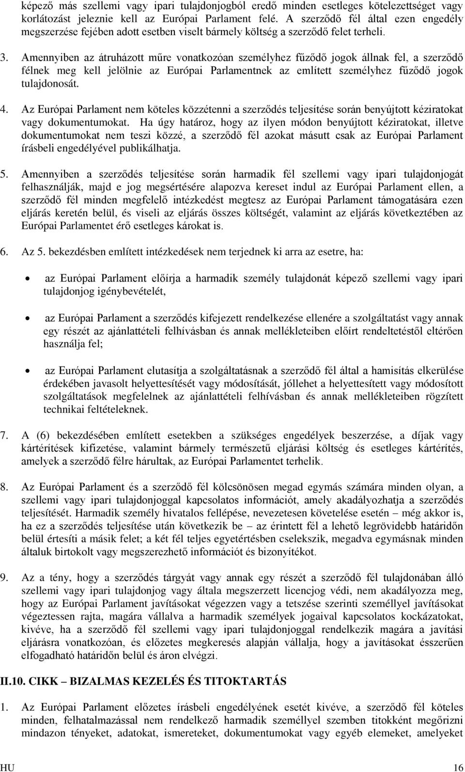 Amennyiben az átruházott műre vonatkozóan személyhez fűződő jogok állnak fel, a szerződő félnek meg kell jelölnie az Európai Parlamentnek az említett személyhez fűződő jogok tulajdonosát. 4.