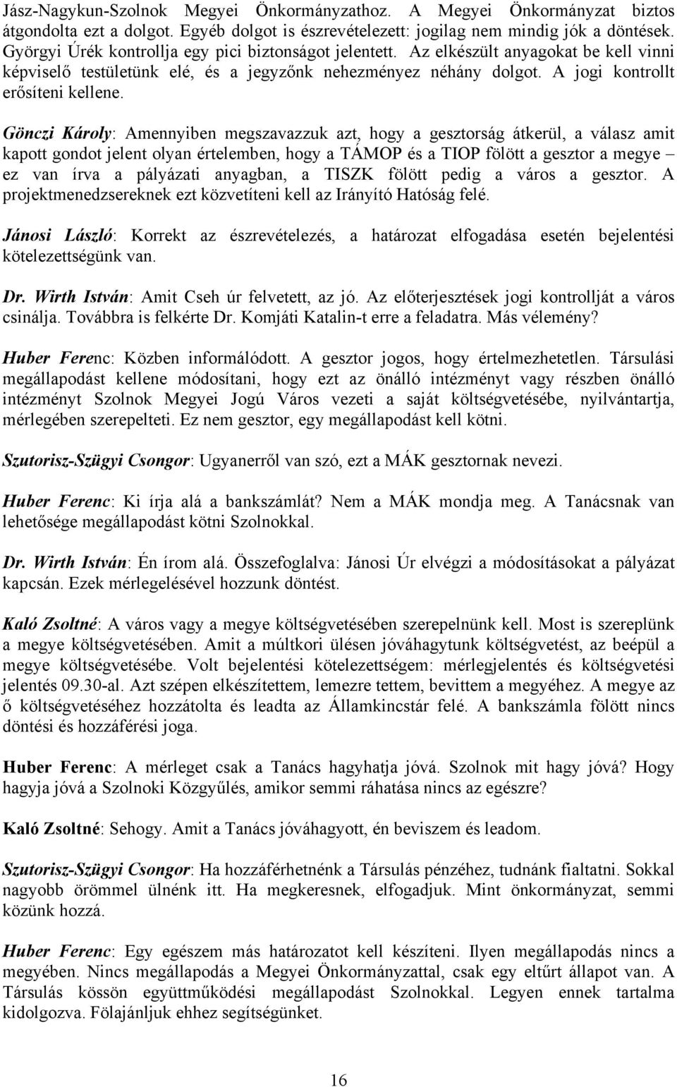 Gönczi Károly: Amennyiben megszavazzuk azt, hogy a gesztorság átkerül, a válasz amit kapott gondot jelent olyan értelemben, hogy a TÁMOP és a TIOP fölött a gesztor a megye ez van írva a pályázati