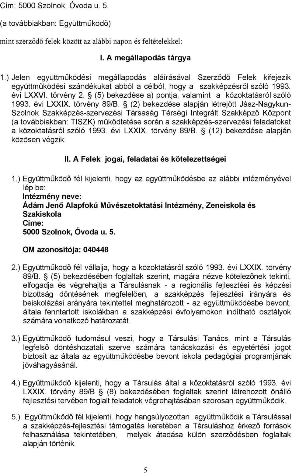 (5) bekezdése a) pontja, valamint a közoktatásról szóló 1993. évi LXXIX. törvény 89/B.