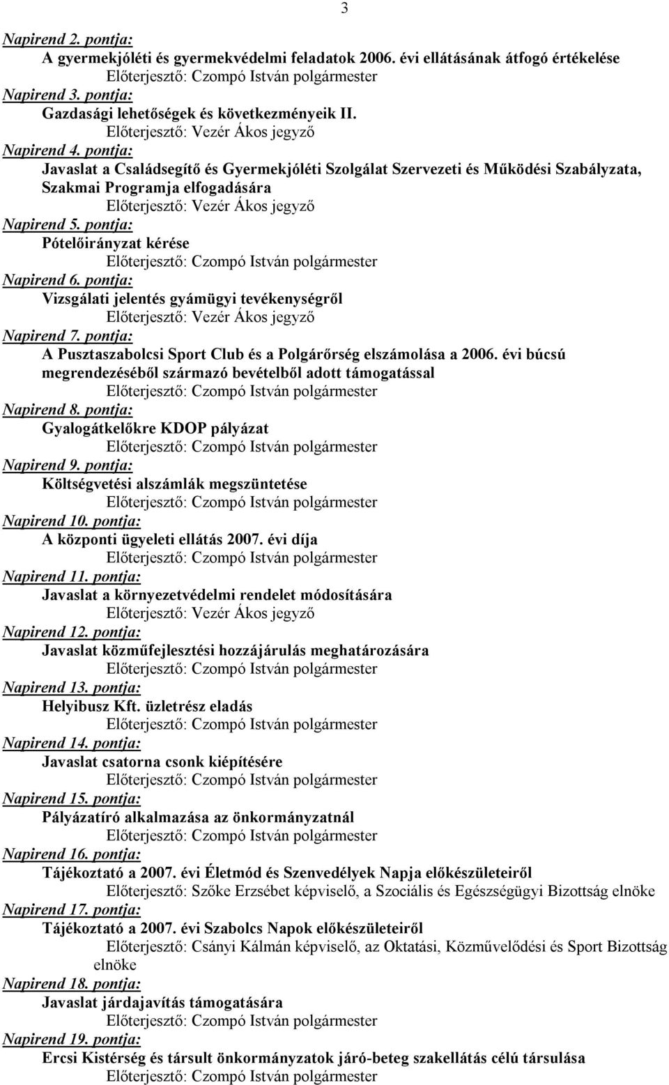 pontja: Javaslat a Családsegítő és Gyermekjóléti Szolgálat Szervezeti és Működési Szabályzata, Szakmai Programja elfogadására Előterjesztő: Vezér Ákos jegyző Napirend 5.