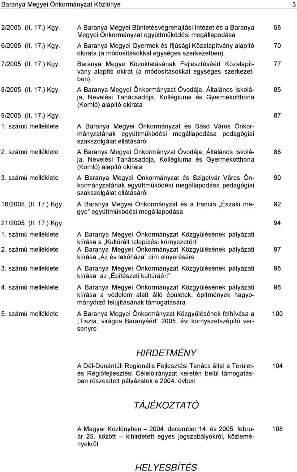 (II. 17.) Kgy. 1. számú melléklete A Baranya Megyei Önkormányzat és Sásd Város Önkormányzatának együttműködési megállapodása pedagógiai szakszolgálat ellátásáról 2.