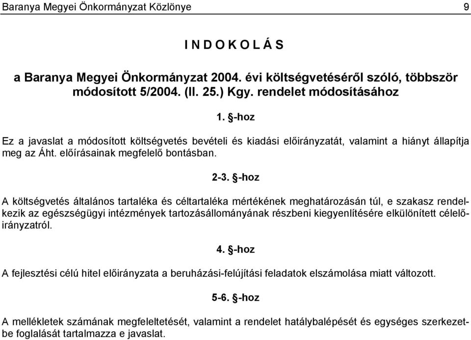 -hoz A költségvetés általános tartaléka és céltartaléka mértékének meghatározásán túl, e szakasz rendelkezik az egészségügyi intézmények tartozásállományának részbeni kiegyenlítésére