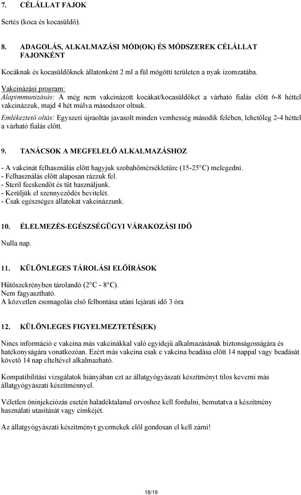 Emlékeztető oltás: Egyszeri újraoltás javasolt minden vemhesség második felében, lehetőleg 2-4 héttel a várható fialás előtt. 9.