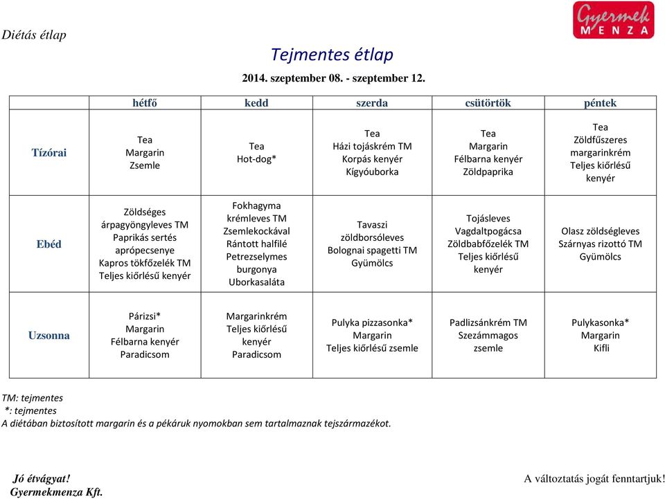 tökfőzelék TM Fokhagyma krémleves TM kockával Rántott halfilé Petrezselymes burgonya Uborkasaláta Tavaszi