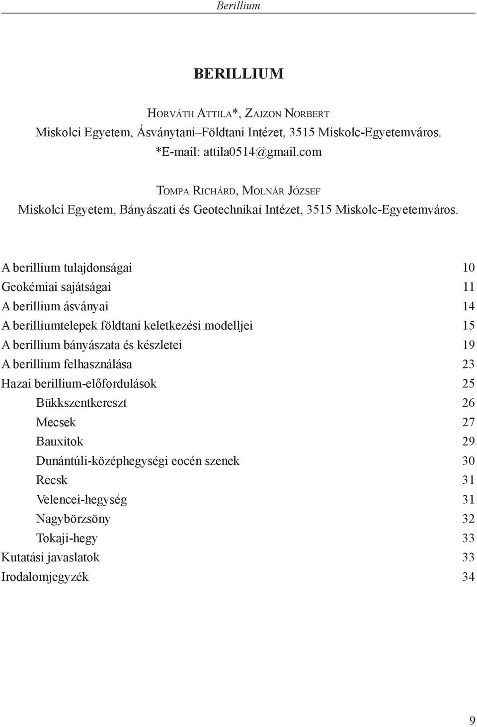 A berillium tulajdonságai 10 Geokémiai sajátságai 11 A berillium ásványai 14 A berilliumtelepek földtani keletkezési modelljei 15 A berillium bányászata és készletei 19 A