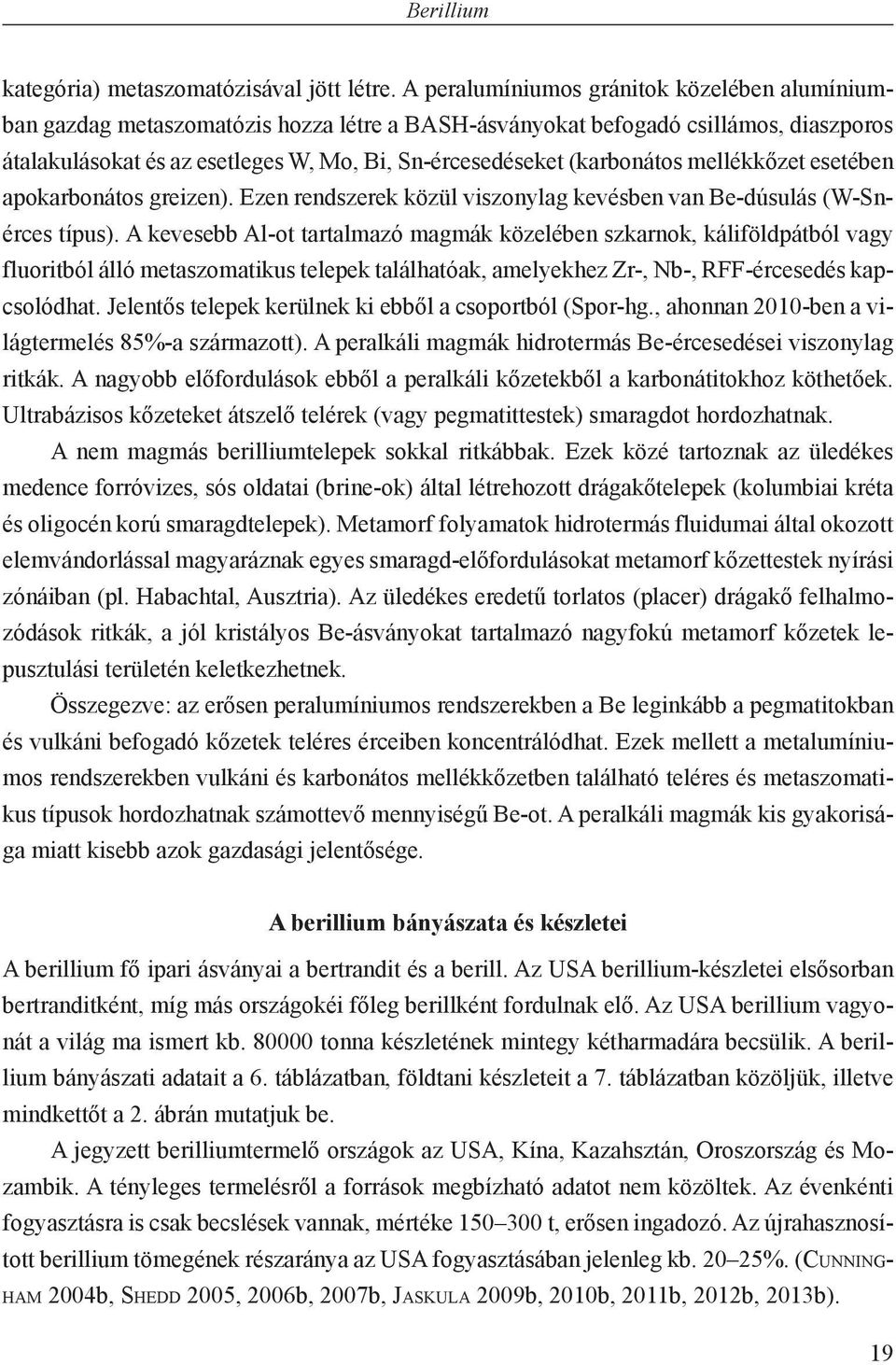 (karbonátos mellékkőzet esetében apokarbonátos greizen). Ezen rendszerek közül viszonylag kevésben van Be-dúsulás (W-Snérces típus).