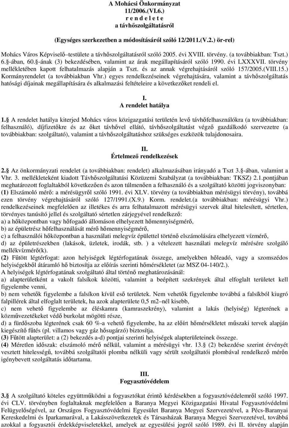 és az annak végrehajtásáról szóló 157/2005.(VIII.15.) Kormányrendelet (a továbbiakban Vhr.