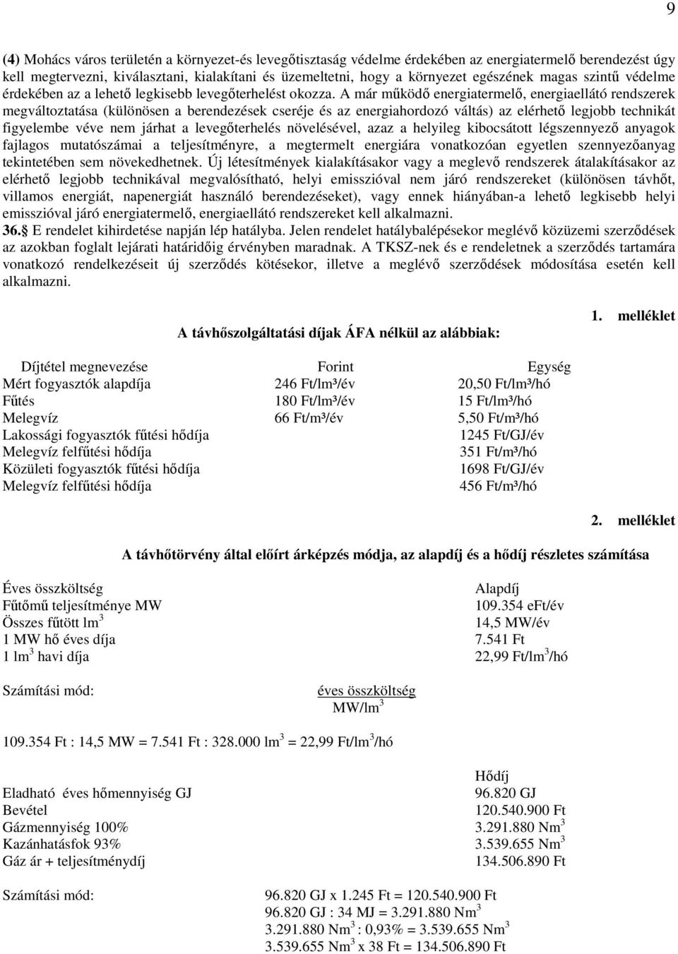 A már működő energiatermelő, energiaellátó rendszerek megváltoztatása (különösen a berendezések cseréje és az energiahordozó váltás) az elérhető legjobb technikát figyelembe véve nem járhat a