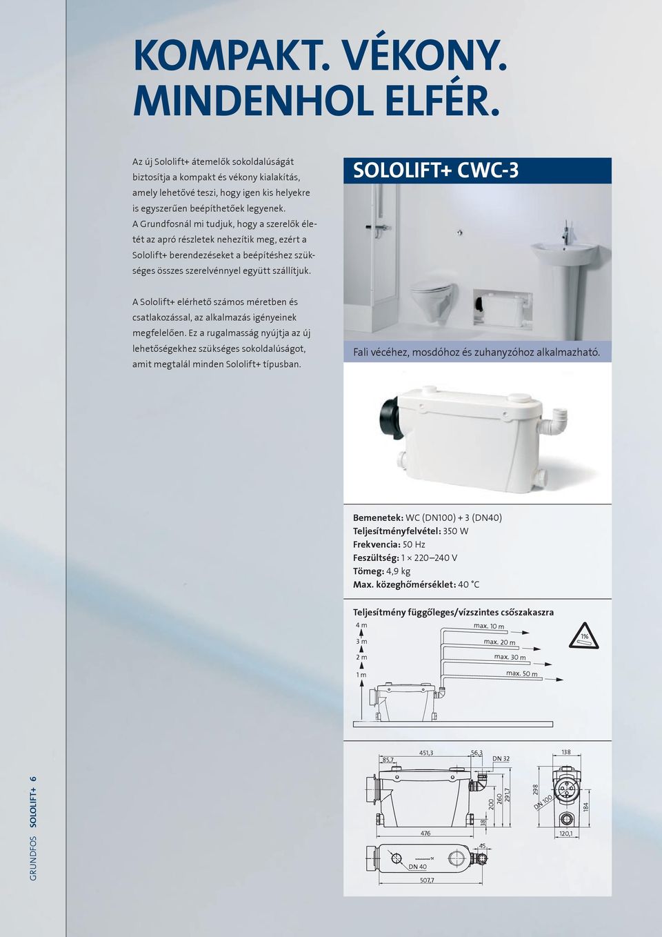 SOLOLIFT+ CWC-3 A Sololift+ elérhető számos méretben és csatlakozással, az alkalmazás igényeinek megfelelően.