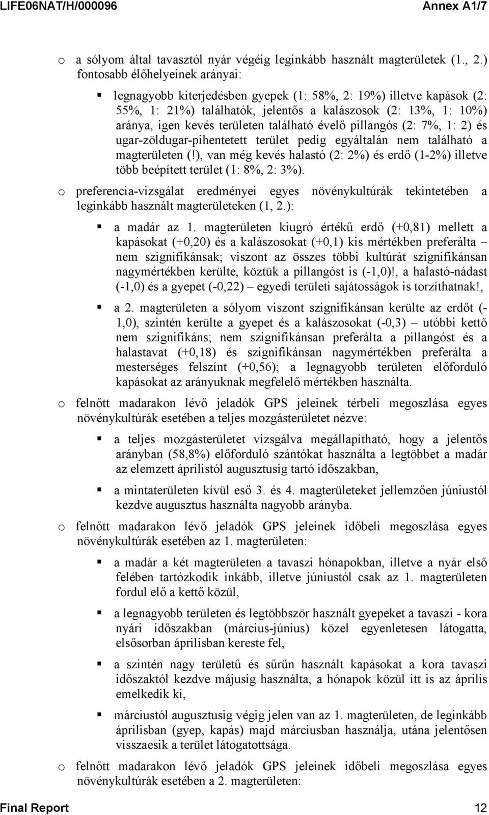 található évelő pillangós (2: 7%, 1: 2) és ugar-zöldugar-pihentetett terület pedig egyáltalán nem található a magterületen (!