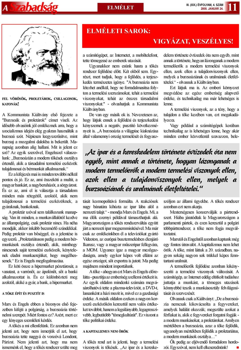 Népiesen leegyszerûsítve, mint burzsuj a mozgalmi dalokba is bekerült. Manapság azonban alig hallani. Mit is jelent ez szó?