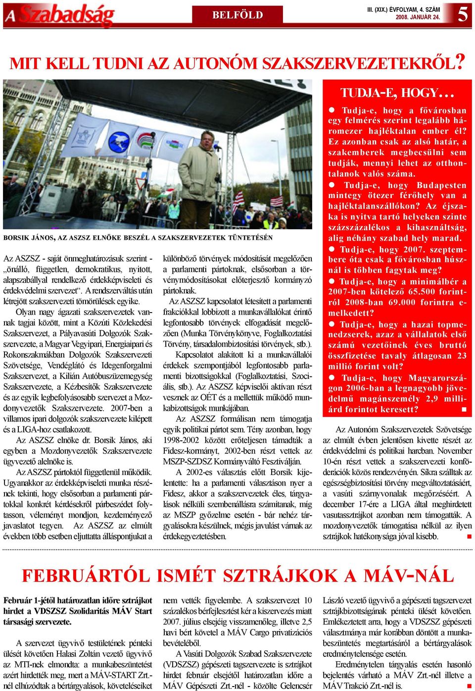 érdekvédelmi szervezet. Arendszerváltás után létrejött szakszervezeti tömörülések egyike.
