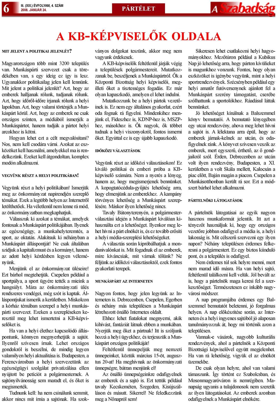 Azt, hogy az emberek halljanak rólunk, tudjanak rólunk. Azt, hogy idõrõl-idõre írjanak rólunk a helyi lapokban. Azt, hogy valami történjék a Munkáspárt körül.