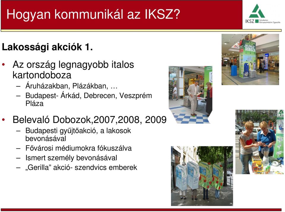 Árkád, Debrecen, Veszprém Pláza Belevaló Dobozok,2007,2008, 2009 Budapesti