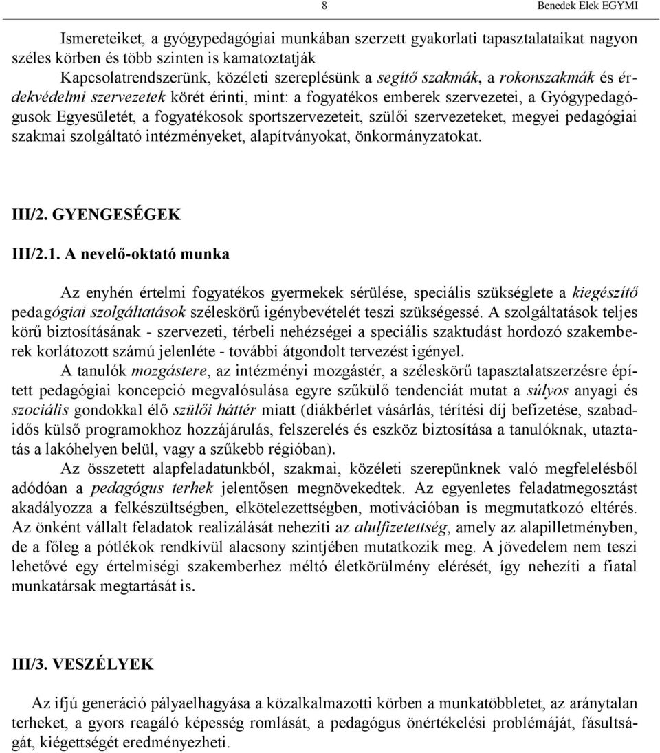 pedagógiai szakmai szolgáltató intézményeket, alapítványokat, önkormányzatokat. III/2. GYENGESÉGEK III/2.1.