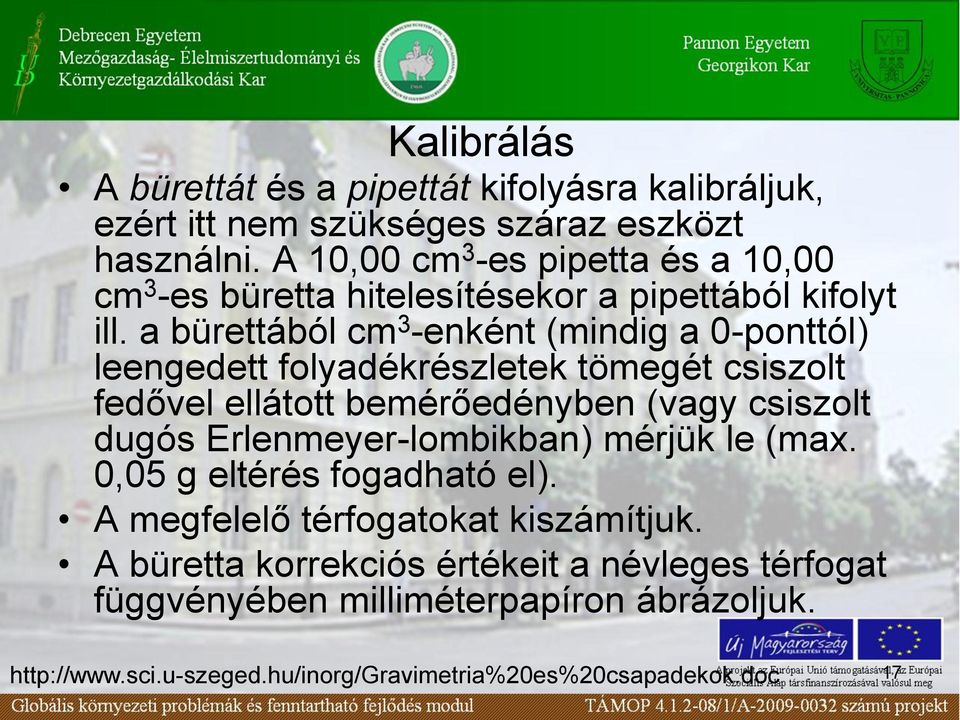 a bürettából cm 3 -enként (mindig a 0-ponttól) leengedett folyadékrészletek tömegét csiszolt fedővel ellátott bemérőedényben (vagy