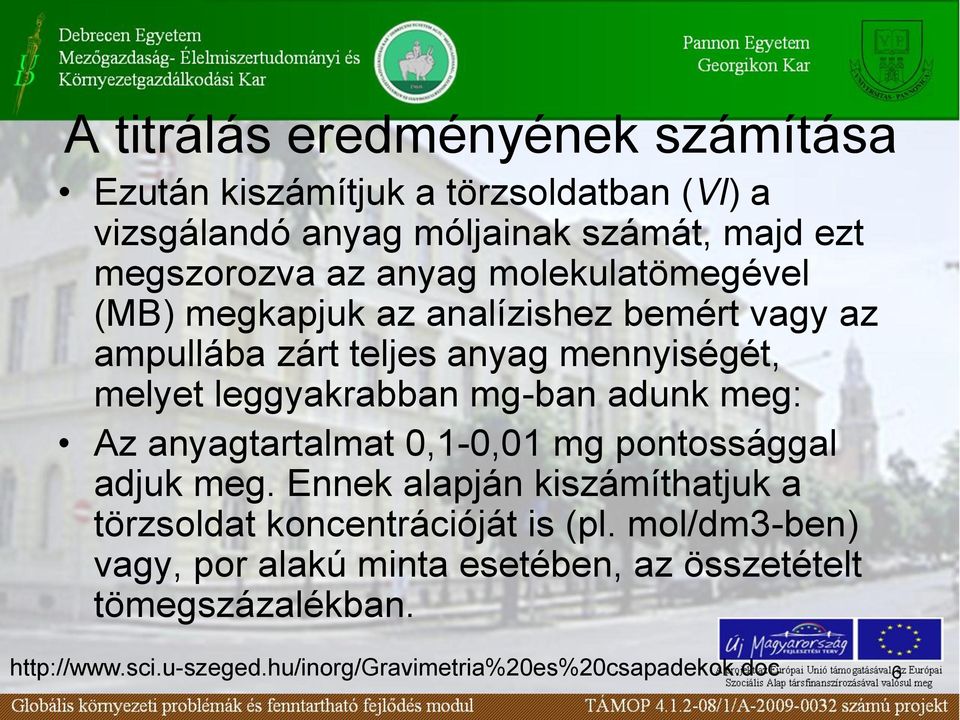 mennyiségét, melyet leggyakrabban mg-ban adunk meg: Az anyagtartalmat 0,1-0,01 mg pontossággal adjuk meg.