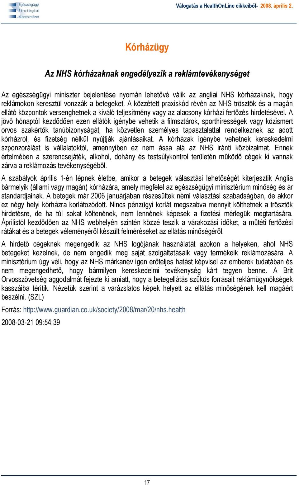A jövő hónaptól kezdődően ezen ellátók igénybe vehetik a filmsztárok, sporthírességek vagy közismert orvos szakértők tanúbizonyságát, ha közvetlen személyes tapasztalattal rendelkeznek az adott