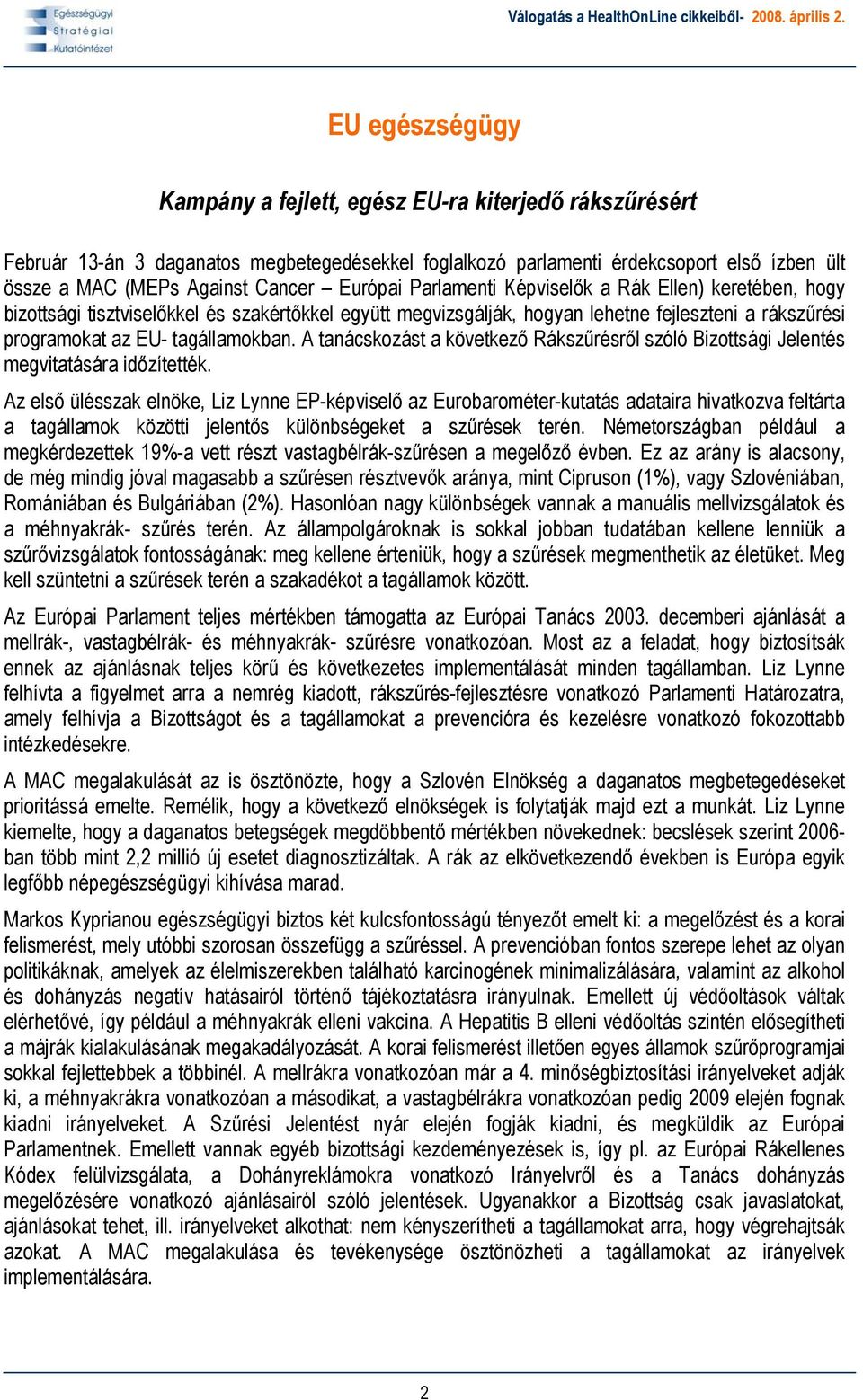 A tanácskozást a következő Rákszűrésről szóló Bizottsági Jelentés megvitatására időzítették.
