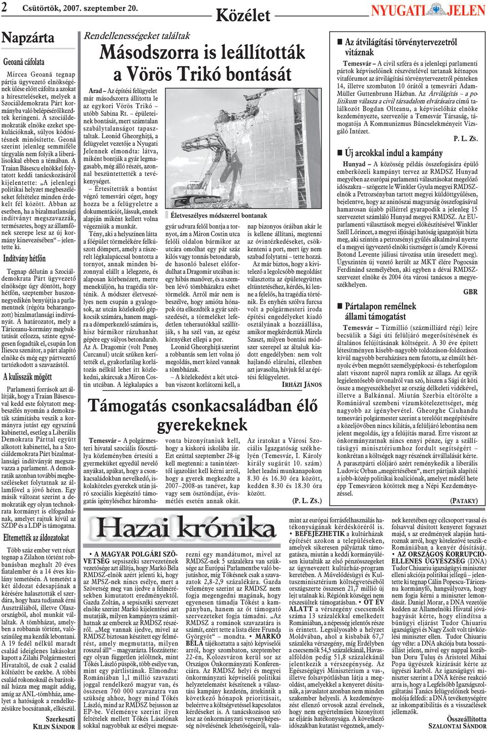 A Traian Bãsescu elnökkel folytatott keddi tanácskozásáról kijelentette: A jelenlegi politikai helyzet megbeszéléseket feltételez minden érdekelt fél között.