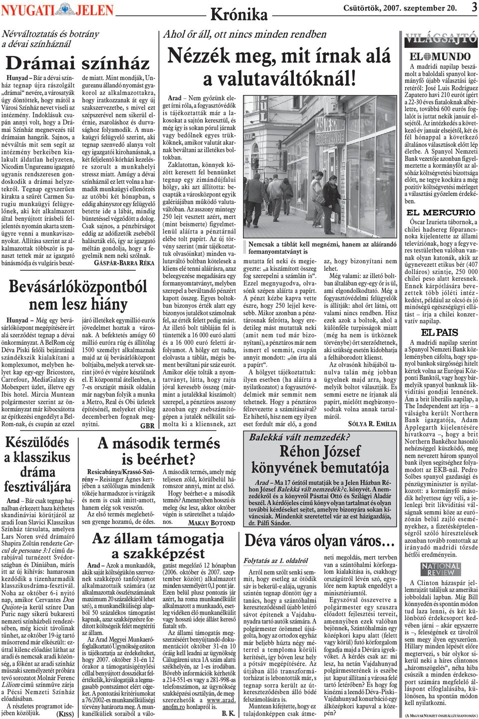 Sajnos, a névváltás mit sem segít az intézmény berkeiben kialakult áldatlan helyzeten, Nicodim Ungureanu igazgató ugyanis rendszeresen gondoskodik a drámai helyzetekrõl.