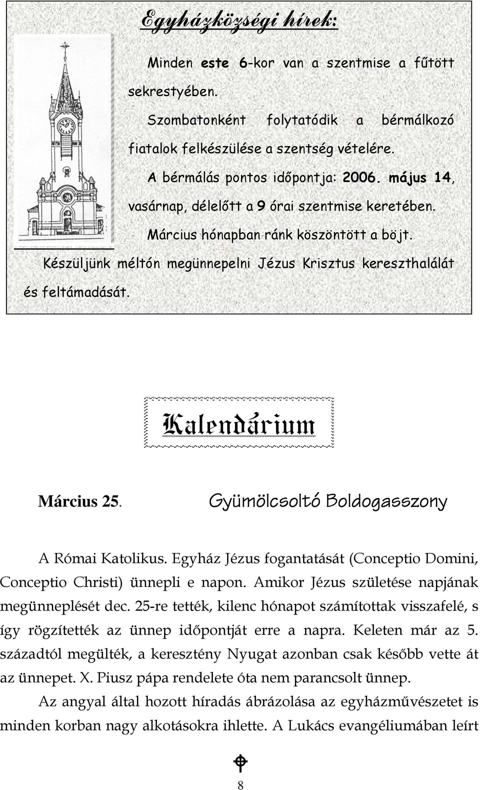 Kalendárium Március 25. Gyümölcsoltó Boldogasszony A Római Katolikus. Egyház Jézus fogantatását (Conceptio Domini, Conceptio Christi) ünnepli e napon.