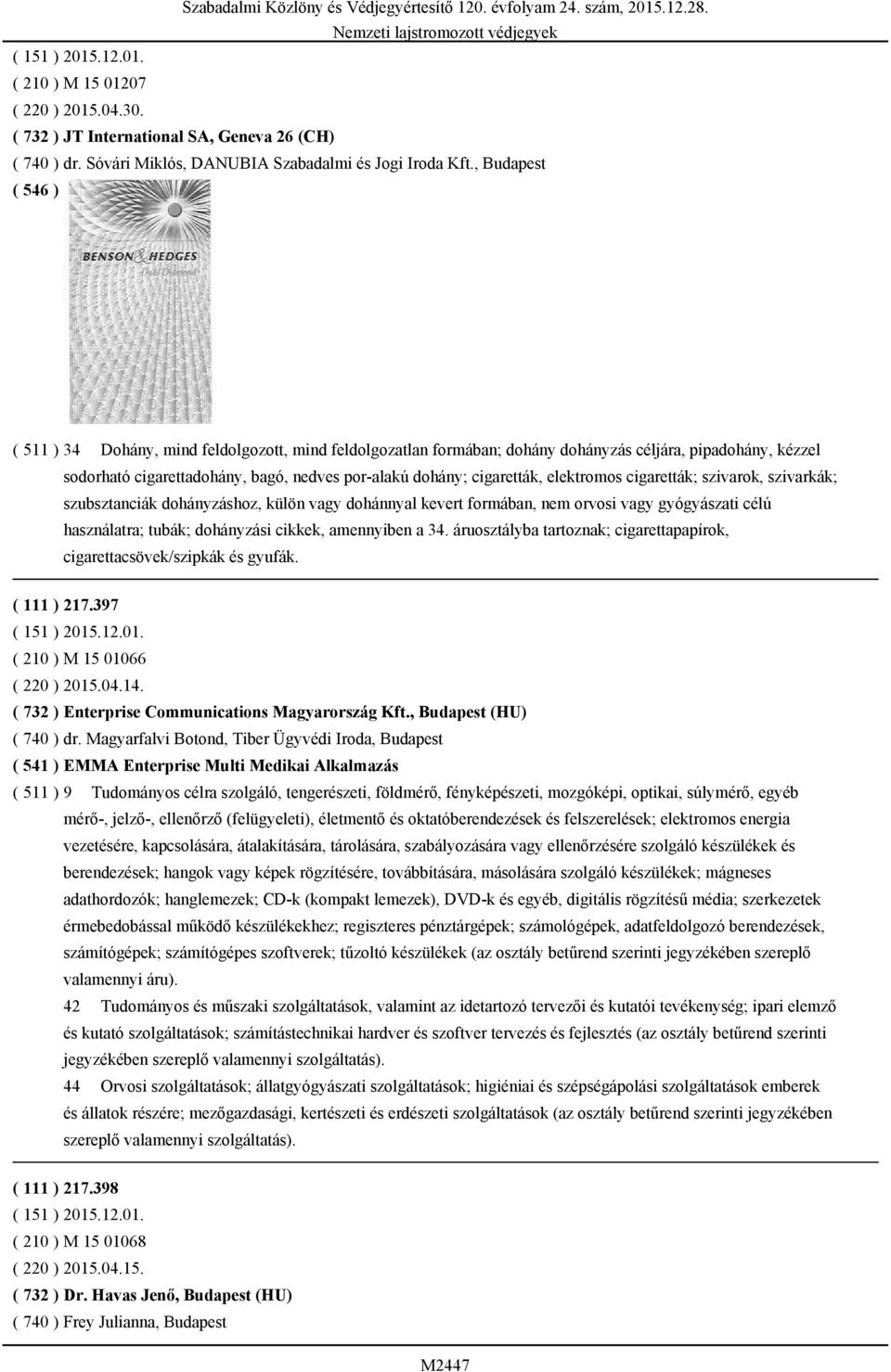 elektromos cigaretták; szivarok, szivarkák; szubsztanciák dohányzáshoz, külön vagy dohánnyal kevert formában, nem orvosi vagy gyógyászati célú használatra; tubák; dohányzási cikkek, amennyiben a 34.