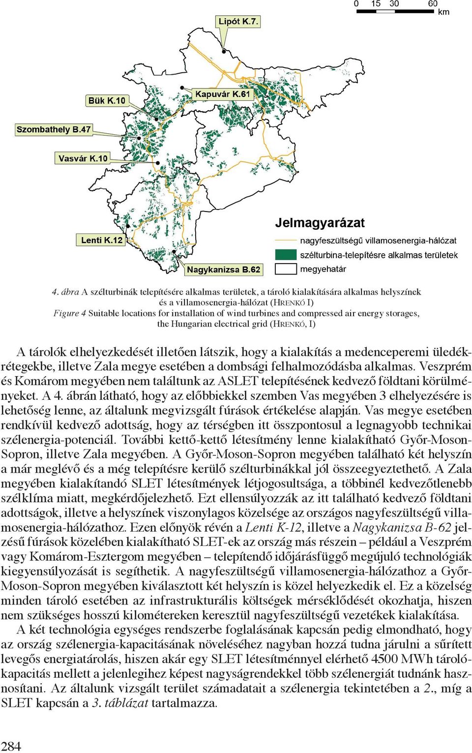 megye esetében a dombsági felhalmozódásba alkalmas. Veszprém és Komárom megyében nem találtunk az ASLET telepítésének kedvező földtani körülményeket. A 4.