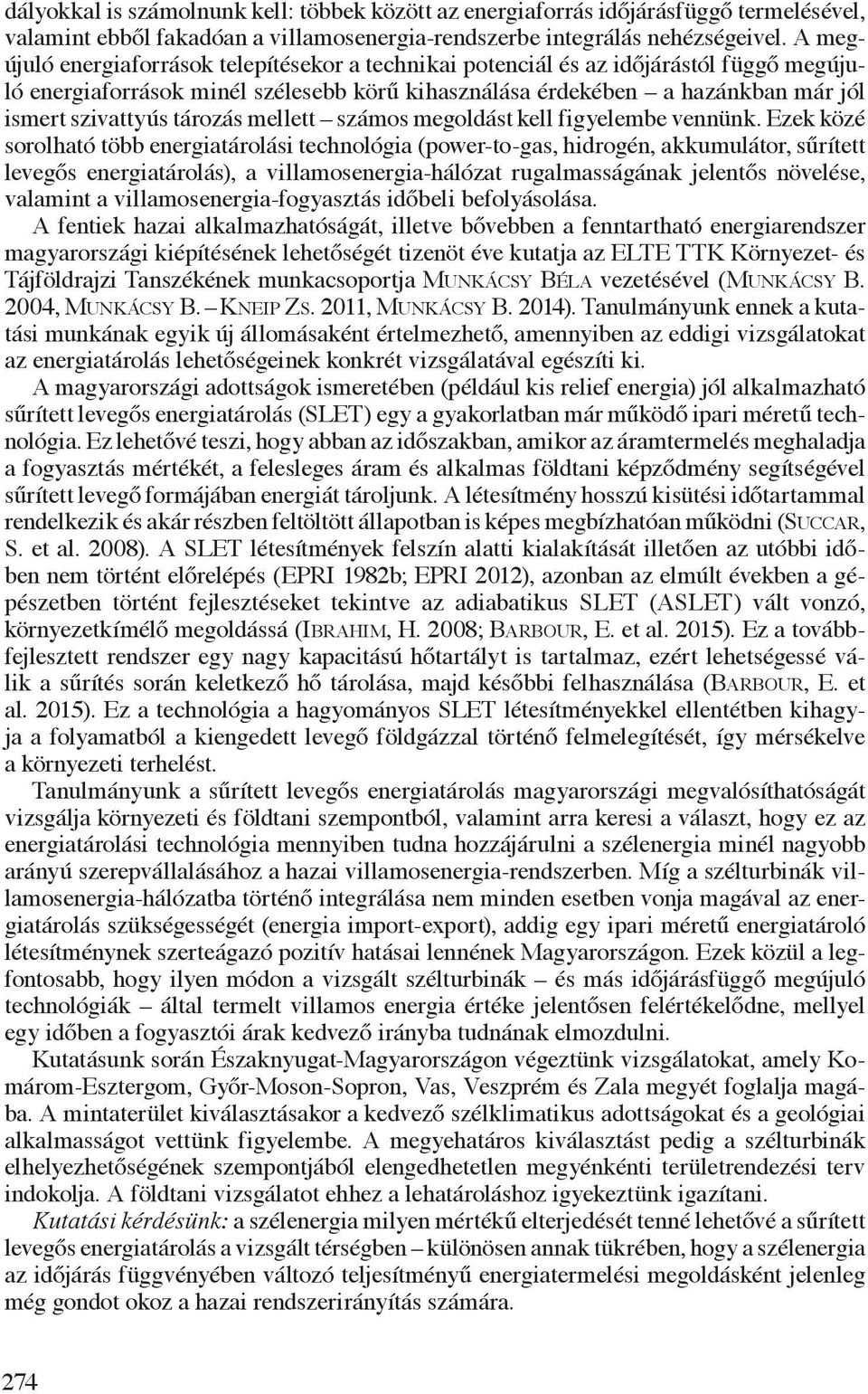 tározás mellett számos megoldást kell figyelembe vennünk.
